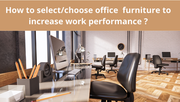 How to select/choose office  furniture to increase work performance ?