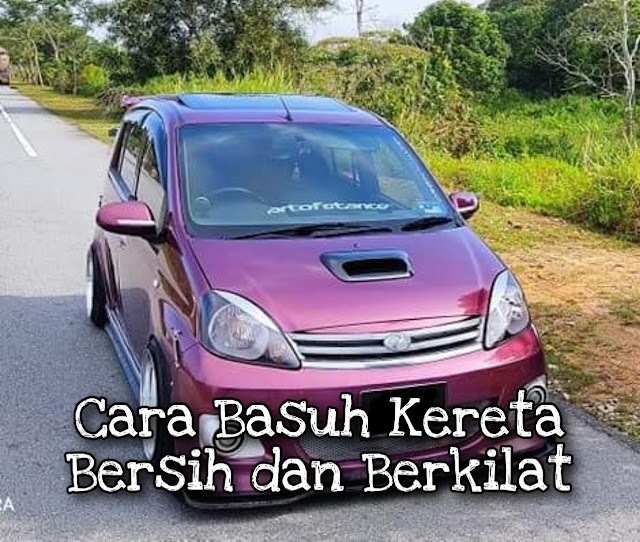 Cara Basuh Kereta Bersih dan Berkilat