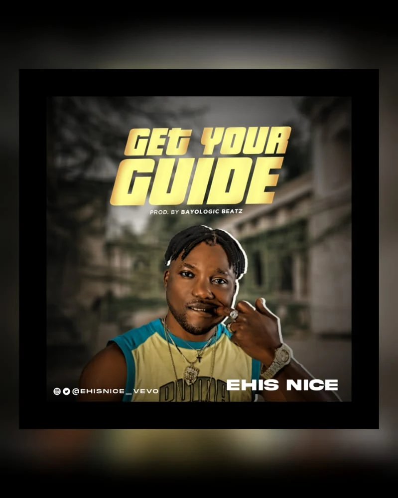 [Music] Ehis Nice - Get your guide (prod. Bayologic Beatz)