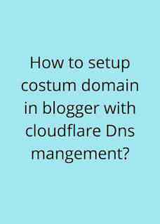 How to  set up a custom domain in blogger with Cloudflare DNS management in Nepal?