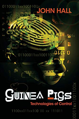 Book Recommendation: Guinea Pigs Technologies of Control by Dr. John Hall