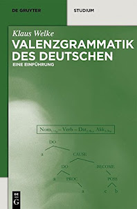 Valenzgrammatik des Deutschen: Eine Einführung (De Gruyter Studium)