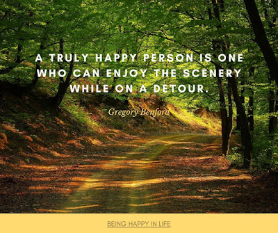 A truly happy person is one who can enjoy the scenery while on a detour.Quote by Gregory Benford about the key to happiness