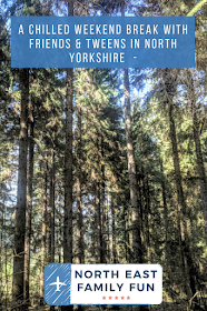 A Chilled Weekend Break with Friends & Tweens in North Yorkshire  -