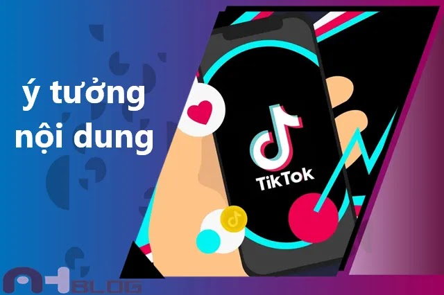 Các gợi ý về ý tưởng xây dựng nội dung trên TikTok