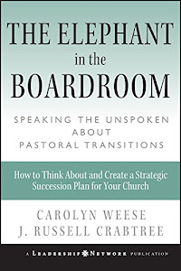 The Elephant in the Boardroom: Speaking the Unspoken about Pastoral Transitions (Jossey-Bass Leadership Network Series Book 12) (English Edition)
