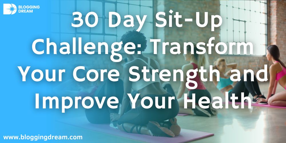 30 Day Sit-Up Challenge: Transform Your Core Strength and Improve Your Health