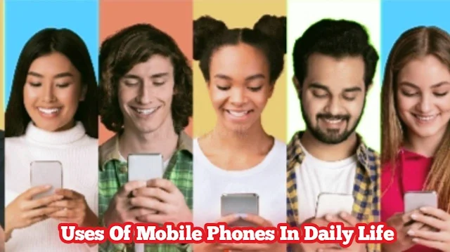 Uses Of Mobile Phones In Daily Life.