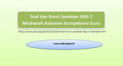 Soal dan Kunci Jawaban AKG 2 Madrasah Asesmen Kompetensi Guru 2020