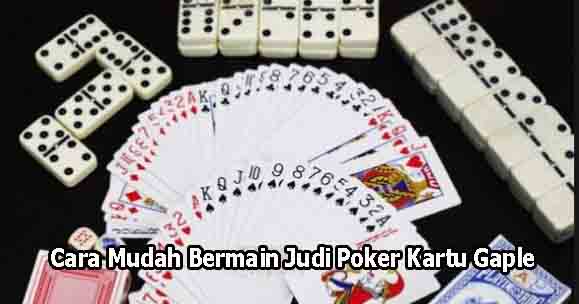 Cara Mudah Bermain Judi Poker Kartu Gaple