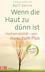 Wenn die Haut zu dünn ist: Hochsensibilität – vom Manko zum Plus