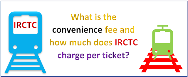 convenience fee and how much does IRCTC charge per ticket