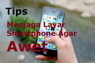 Tips Menjaga Layar Sentuh Smartphone Agar Tahan Lama