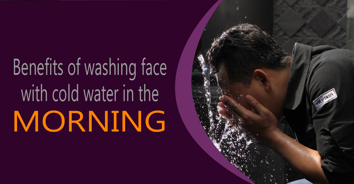 Benefits of washing face with cold water in the morning.