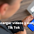 Como descargar vídeos y audios en Tik Tok