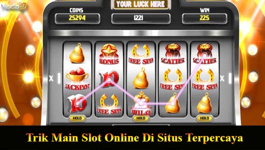 Trik Main Slot Online Di Situs Terpercaya