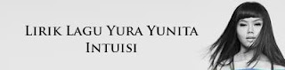 Lirik Lagu Yura Yunita - Intuisi