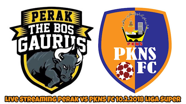 Live Streaming Perak vs PKNS FC 10.2.2018 Liga Super