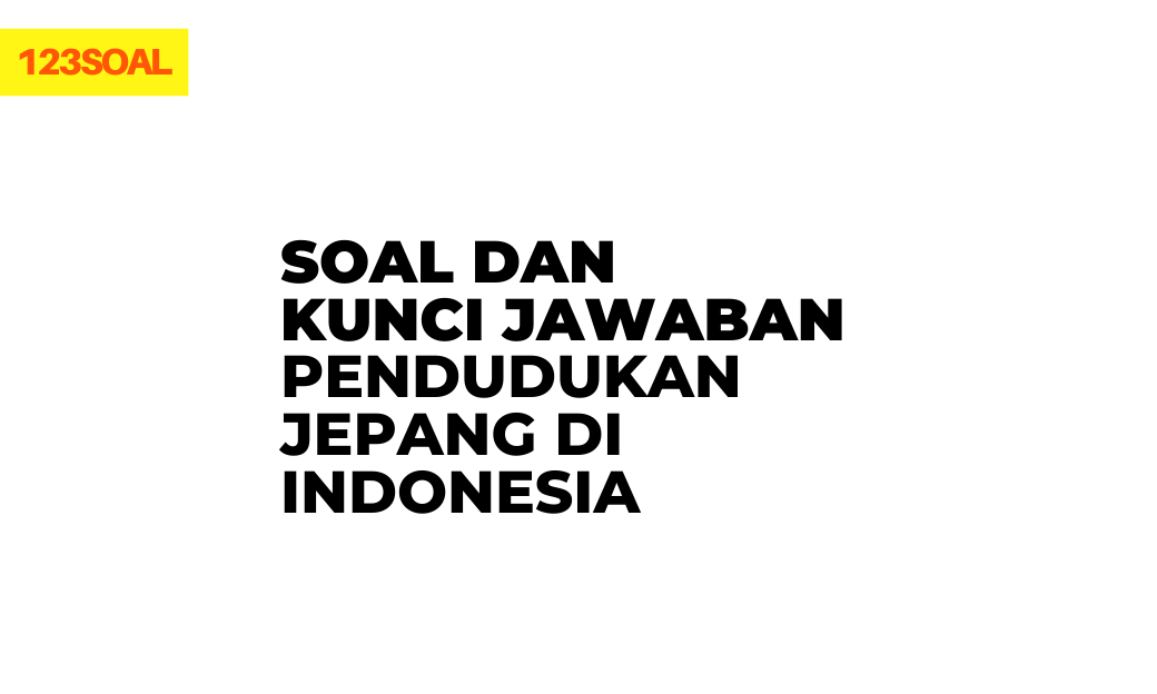 soal hots, uts dan un pilihan ganda dan essay masa pendudukan jepang di indonesia beserta kunci jawabannya