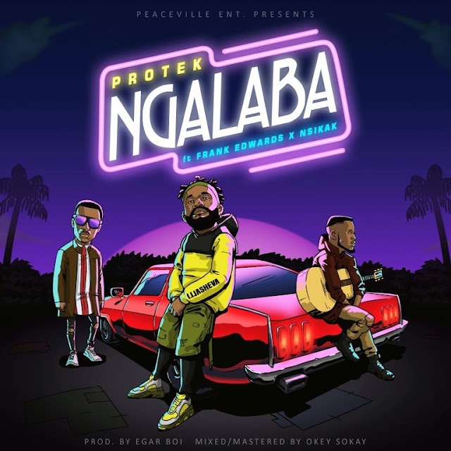 Download Music: Ngalaba by Protek illasheva ft Frank Edwards & Nsikak