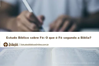 Estudo Bíblico sobre Fé: O que é Fé segundo a Bíblia?