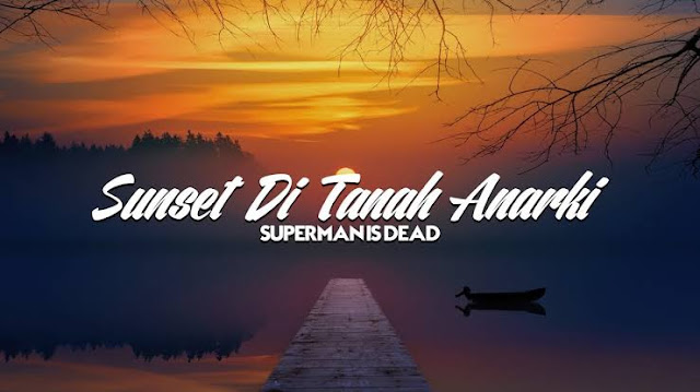 Lirik Lagu Sunset di Tanah Anarki Superman is dead