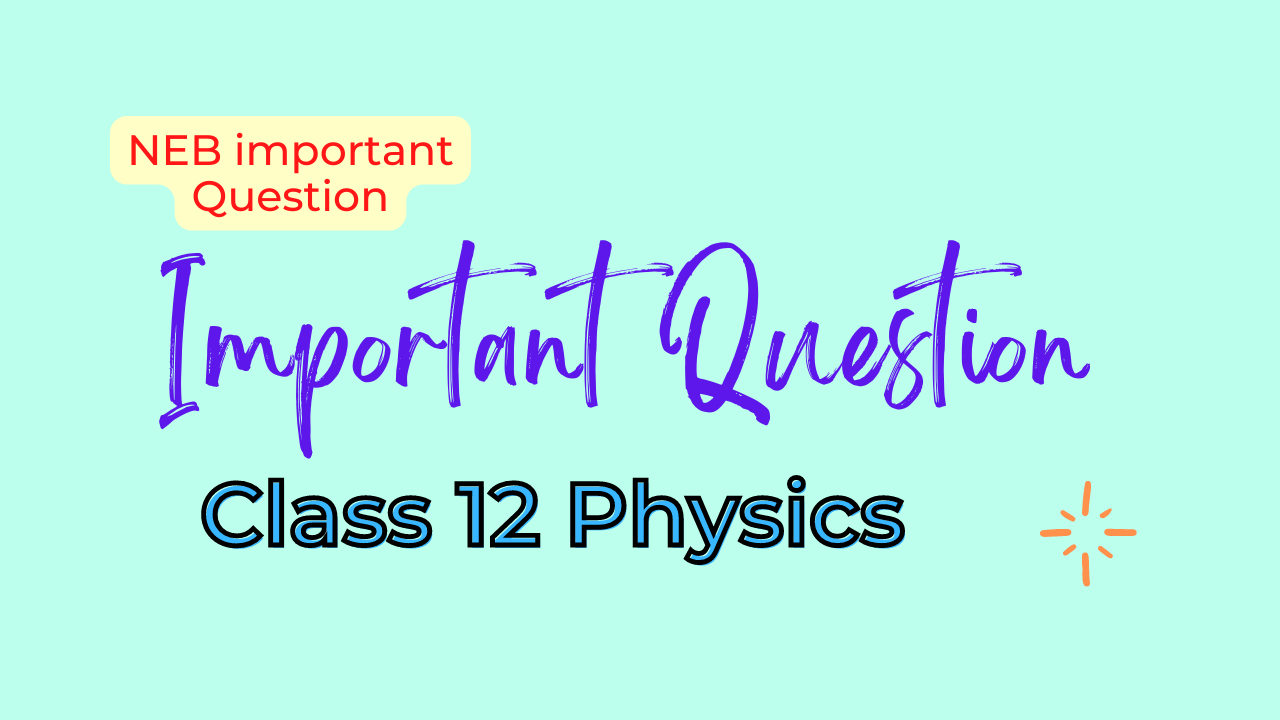 Class 12 Physics Important Questions and Topics 2079 NEB Exam