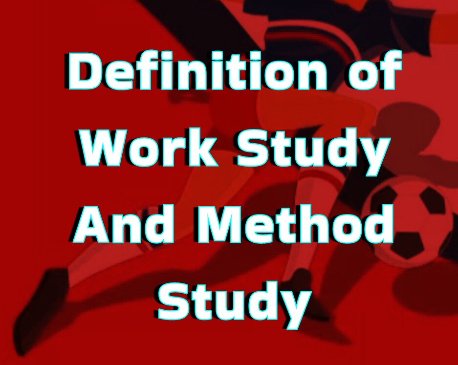 Definition Work Study And Method Study