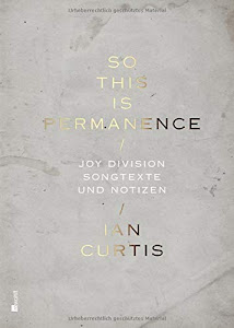 So This Is Permanence: Joy Division - Songtexte und Notizen