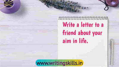 Write a letter to your friend about your aim in life