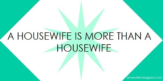 A Housewife is More Than a Housewife (Housewife Sayings by JenExx)