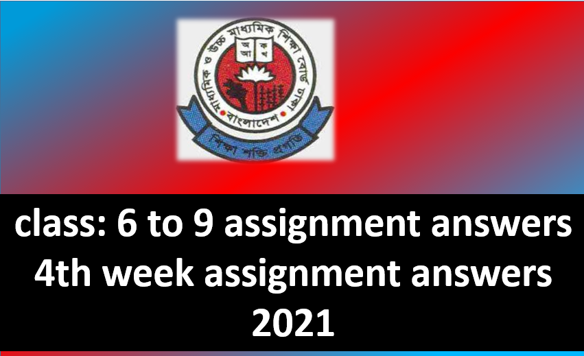 Assignment Solution 2021 from 6th to 9th class (4th week)