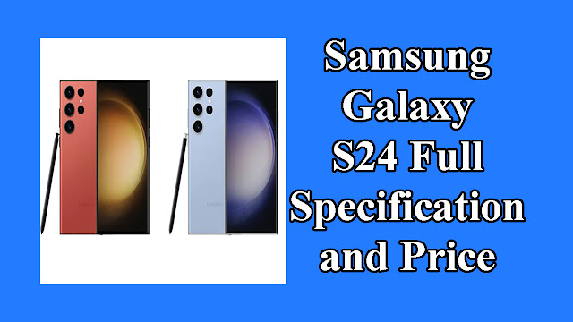 Samsung Galaxy S24 Full Specification and Price