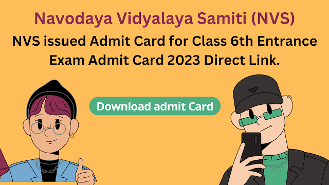 JNV issued Admit Card for Class 6th Entrance Exam Admit Card 2023 Direct Link.