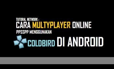 Cara Multyplayer Online PPSSPP Menggunakan Server Coldbird Di Android