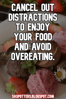 Cancel out distractions to enjoy your food and avoid overeating.