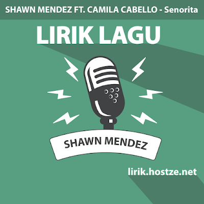 Lirik Lagu Senorita - Shawn Mendez Ft. Camila Cabello - Lirik Lagu Barat