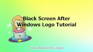 Black Screen After Windows Logo Tutorial