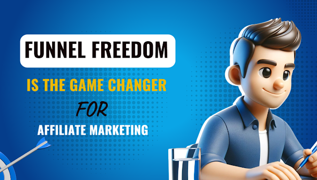 funnel freedom is the game changer for affiliate marketing
