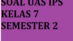 Soal UAS IPS kelas 7 semester 2 