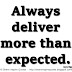 Always deliver more than expected. ~Larry Page