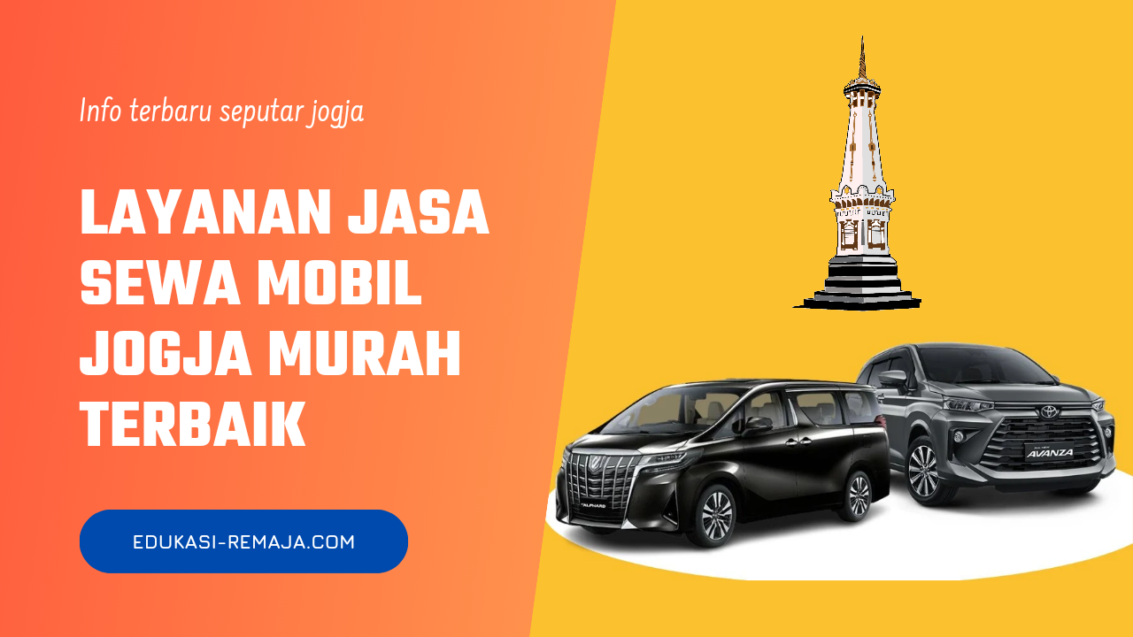 Jasa Sewa Mobil Jogja Murah Terbaik, Kalian Wajib Coba!