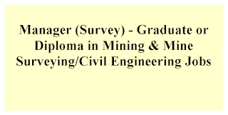 Manager(Survey) - Graduate or Diploma in Mining & Mine Surveying/Civil Engineering Jobs