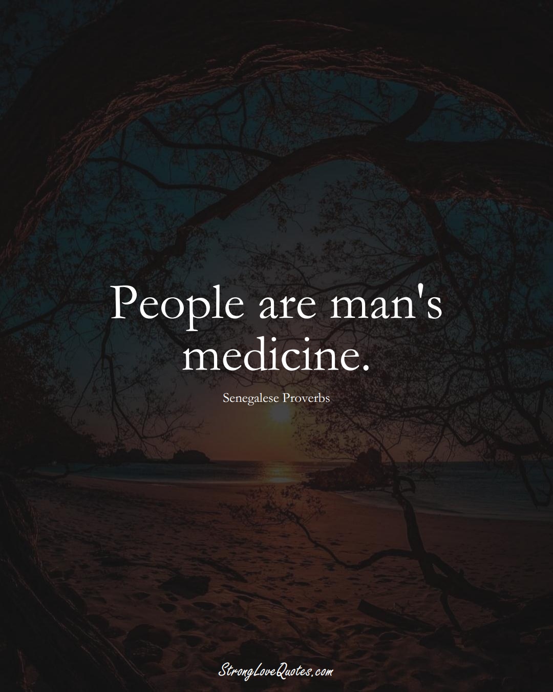 People are man's medicine. (Senegalese Sayings);  #AfricanSayings
