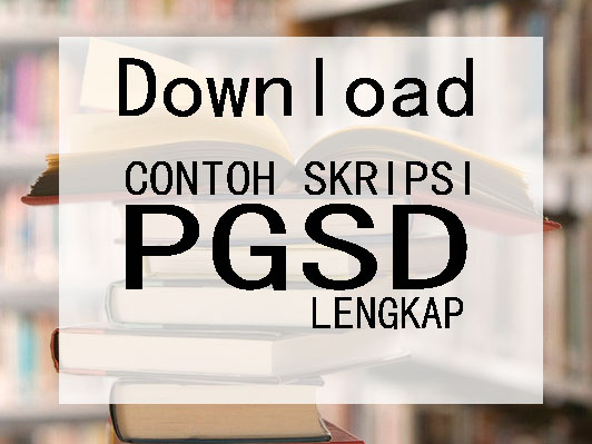Download Contoh Skripsi Pendidikan PGSD Lengkap FIle PDF 