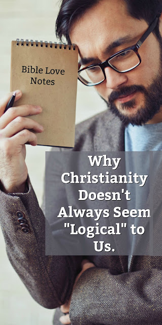 Do you know why Christianity Doesn't Always Seem "logical" to Us? The reason is faith-building. #BibleLoveNotes #Biblestudy