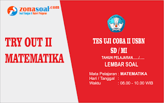  atau biasa disebut Try Out pada bagian kedua ini adalah sebagai soal percobaan untuk uji  Soal Try Out 2 Matematika Kelas 6 SD/MI Terbaru 2018