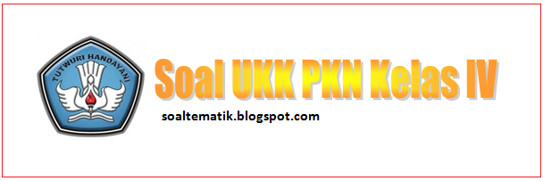 Download Soal Latihan UKK PKN Kelas 4 SD KTSP TP. 2014/2015 