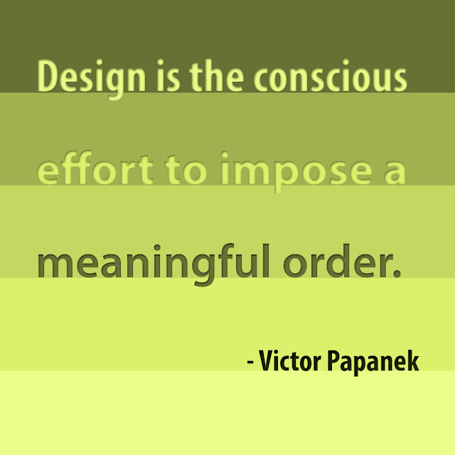 Design is the conscious effort to impose a meaningful order. -Victor Papanek-AksharRaj