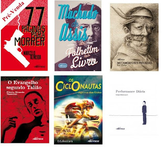 1) 77 Páginas par Morrer (Pré venda e promete!),  2) Machado de Assis do folhetim ao Livros,  3) Metamorfoses Privadas,  4) O Evangelho segundo Talião,  5) Os Ciclonautas,  6) Performance Diária